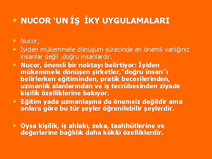 • NUCOR ‘UN İŞ İKY UYGULAMALARI • Nucor, • İyiden mükemmele dönüşüm sürecinde • NUCOR ‘UN İŞ İKY UYGULAMALARI • Nucor, • İyiden mükemmele dönüşüm sürecinde