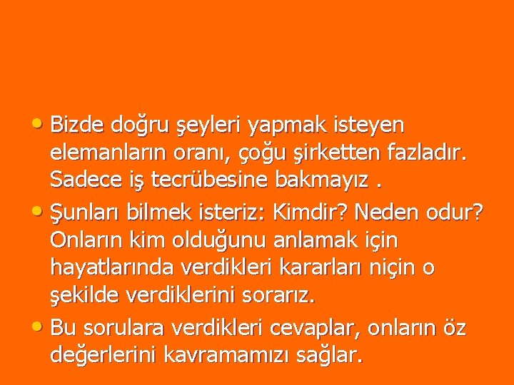 • Bizde doğru şeyleri yapmak isteyen elemanların oranı, çoğu şirketten fazladır. Sadece iş • Bizde doğru şeyleri yapmak isteyen elemanların oranı, çoğu şirketten fazladır. Sadece iş