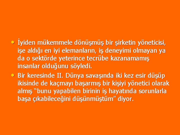 • İyiden mükemmele dönüşmüş bir şirketin yöneticisi, • işe aldığı en iyi elemanların, • İyiden mükemmele dönüşmüş bir şirketin yöneticisi, • işe aldığı en iyi elemanların,