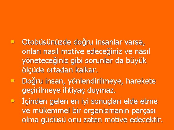 • Otobüsünüzde doğru insanlar varsa, • • onları nasıl motive edeceğiniz ve nasıl • Otobüsünüzde doğru insanlar varsa, • • onları nasıl motive edeceğiniz ve nasıl