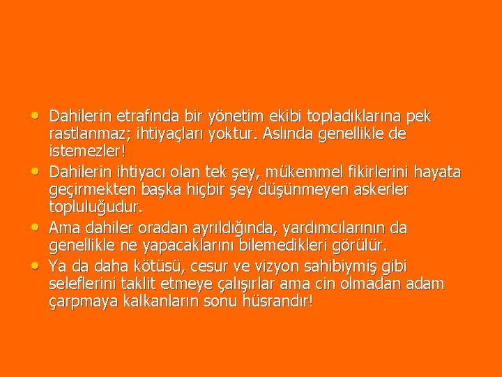 • Dahilerin etrafında bir yönetim ekibi topladıklarına pek • • • rastlanmaz; ihtiyaçları • Dahilerin etrafında bir yönetim ekibi topladıklarına pek • • • rastlanmaz; ihtiyaçları