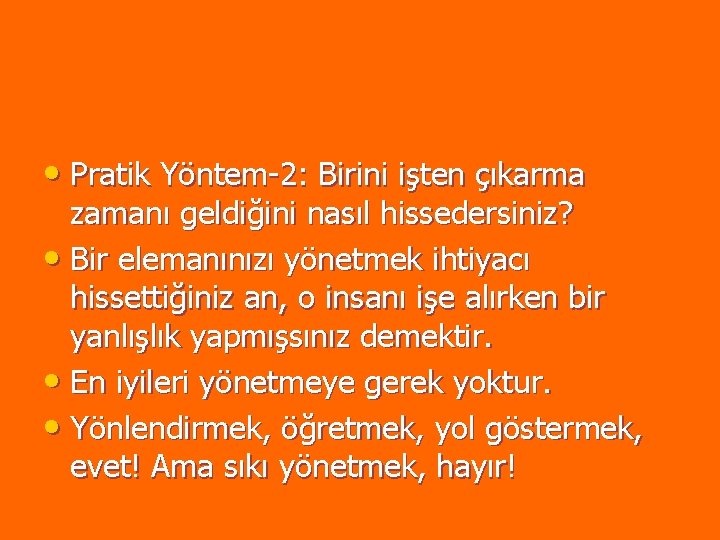 • Pratik Yöntem-2: Birini işten çıkarma zamanı geldiğini nasıl hissedersiniz? • Bir elemanınızı • Pratik Yöntem-2: Birini işten çıkarma zamanı geldiğini nasıl hissedersiniz? • Bir elemanınızı