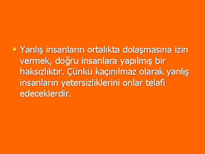 • Yanlış insanların ortalıkta dolaşmasına izin vermek, doğru insanlara yapılmış bir haksızlıktır. Çünkü • Yanlış insanların ortalıkta dolaşmasına izin vermek, doğru insanlara yapılmış bir haksızlıktır. Çünkü