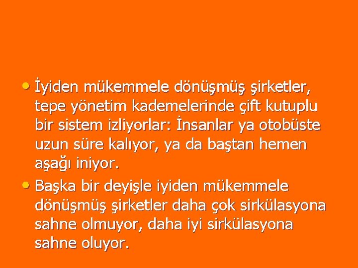 • İyiden mükemmele dönüşmüş şirketler, tepe yönetim kademelerinde çift kutuplu bir sistem izliyorlar: • İyiden mükemmele dönüşmüş şirketler, tepe yönetim kademelerinde çift kutuplu bir sistem izliyorlar: