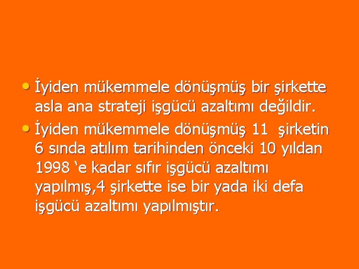 • İyiden mükemmele dönüşmüş bir şirkette asla ana strateji işgücü azaltımı değildir. • • İyiden mükemmele dönüşmüş bir şirkette asla ana strateji işgücü azaltımı değildir. •