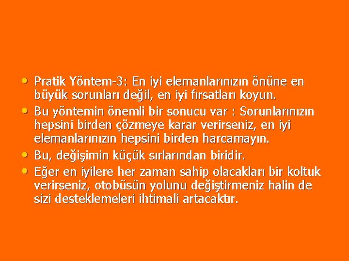 • Pratik Yöntem-3: En iyi elemanlarınızın önüne en • • • büyük sorunları • Pratik Yöntem-3: En iyi elemanlarınızın önüne en • • • büyük sorunları