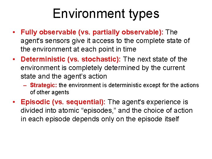 Environment types • Fully observable (vs. partially observable): The agent's sensors give it access