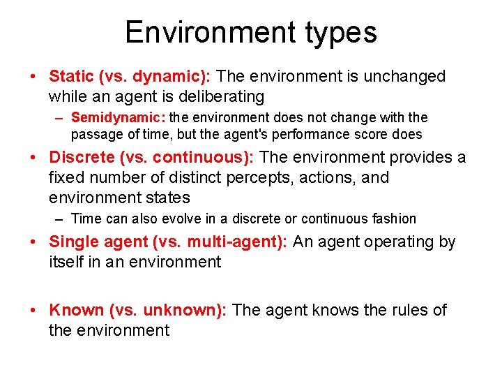 Environment types • Static (vs. dynamic): The environment is unchanged while an agent is