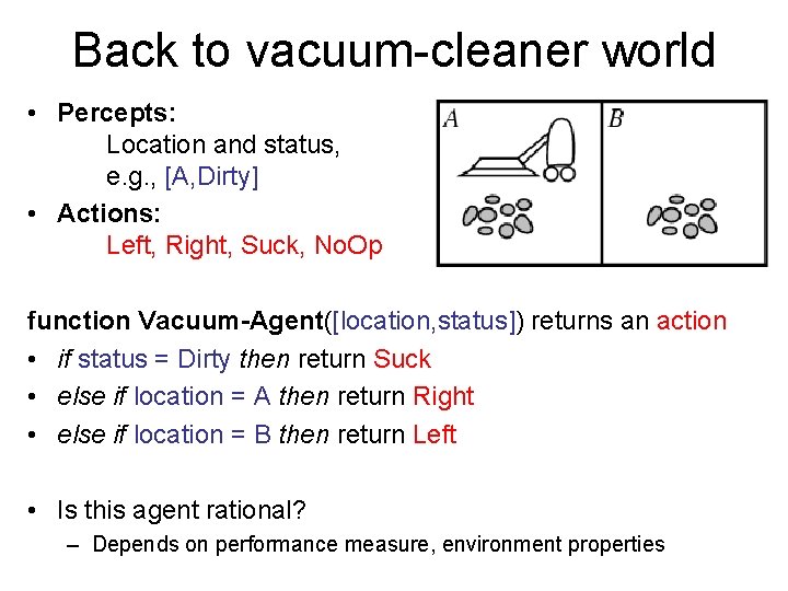 Back to vacuum-cleaner world • Percepts: Location and status, e. g. , [A, Dirty]