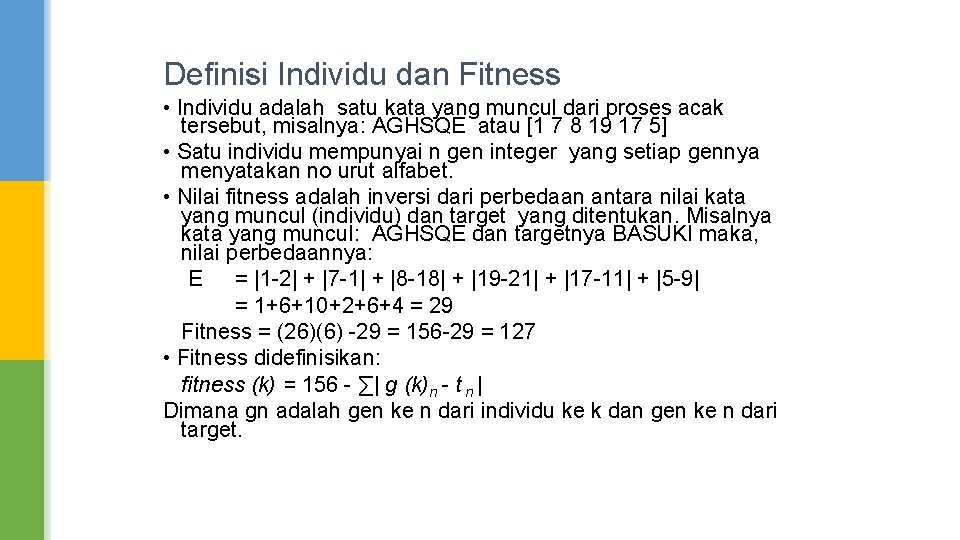 Definisi Individu dan Fitness • Individu adalah satu kata yang muncul dari proses acak