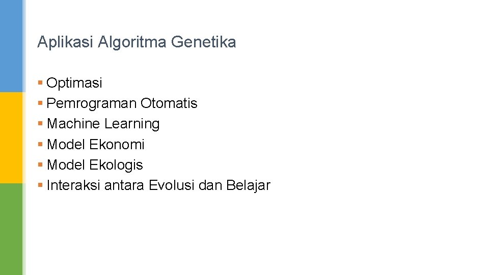 Aplikasi Algoritma Genetika § Optimasi § Pemrograman Otomatis § Machine Learning § Model Ekonomi