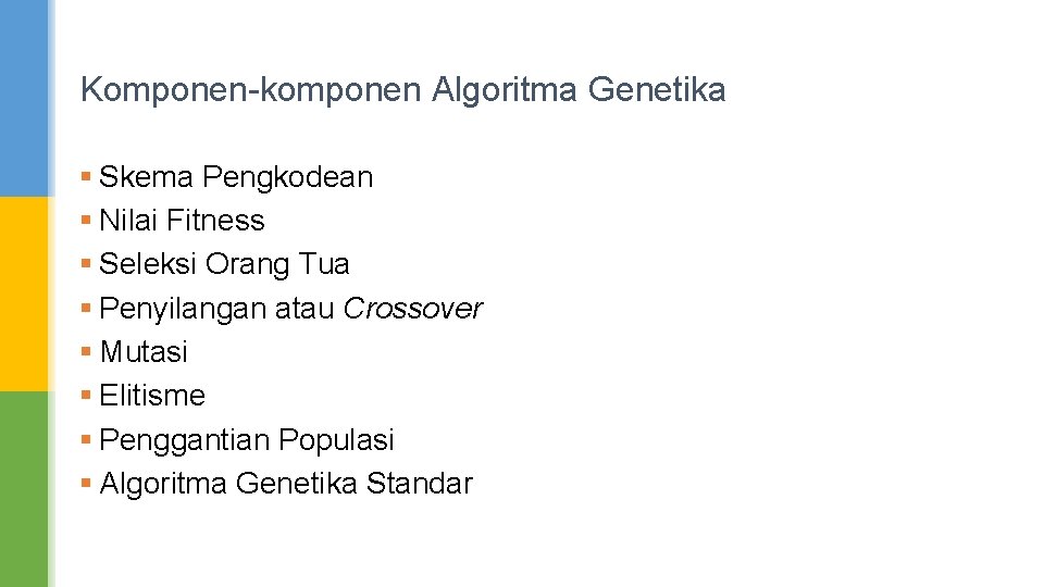 Komponen-komponen Algoritma Genetika § Skema Pengkodean § Nilai Fitness § Seleksi Orang Tua §