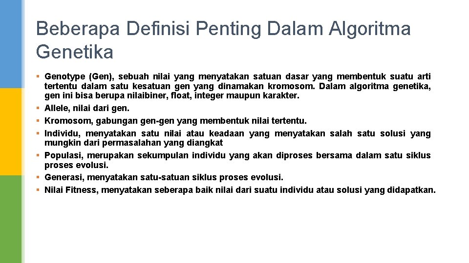 Beberapa Definisi Penting Dalam Algoritma Genetika § Genotype (Gen), sebuah nilai yang menyatakan satuan