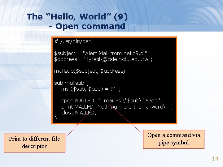 The “Hello, World” (9) - Open command #!/usr/bin/perl $subject = "Alert Mail from hello