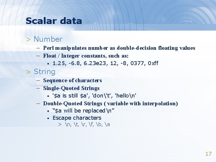 Scalar data > Number – Perl manipulates number as double-decision floating values – Float