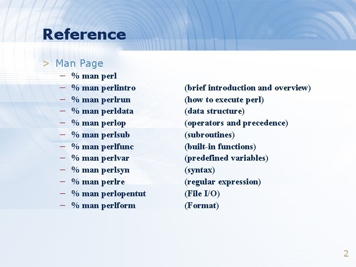 Reference > Man Page – – – % man perlintro % man perlrun %