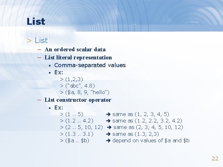 List > List – An ordered scalar data – List literal representation • •