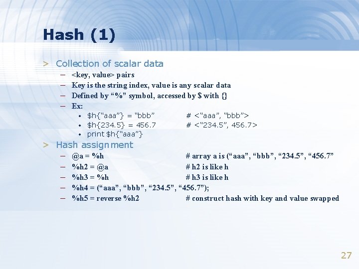 Hash (1) > Collection of scalar data – – <key, value> pairs Key is