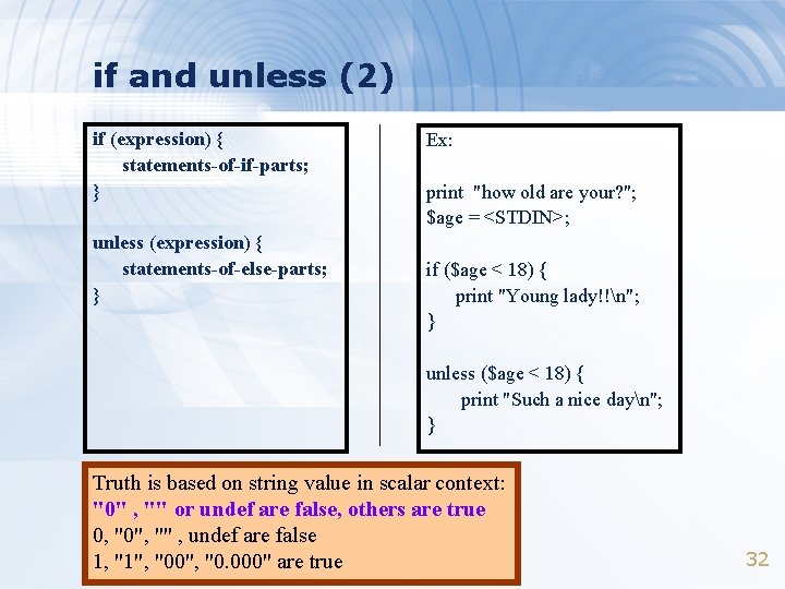 if and unless (2) if (expression) { statements-of-if-parts; } unless (expression) { statements-of-else-parts; }