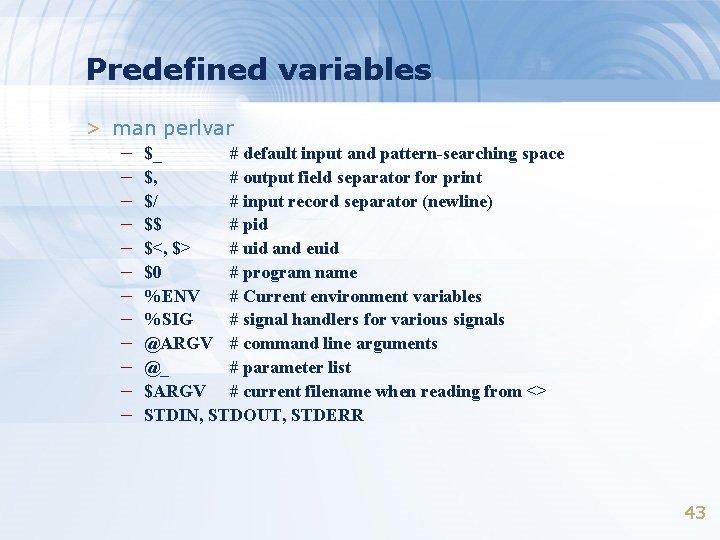Predefined variables > man perlvar – – – $_ # default input and pattern-searching