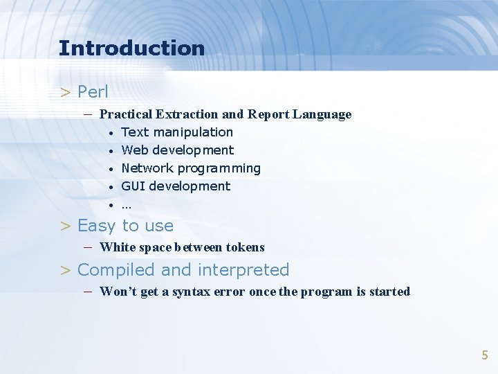 Introduction > Perl – Practical Extraction and Report Language • • • Text manipulation
