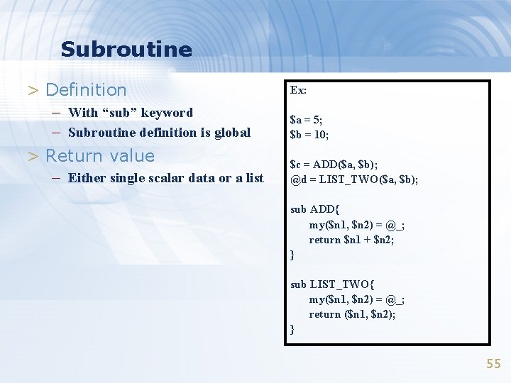 Subroutine > Definition – With “sub” keyword – Subroutine definition is global > Return