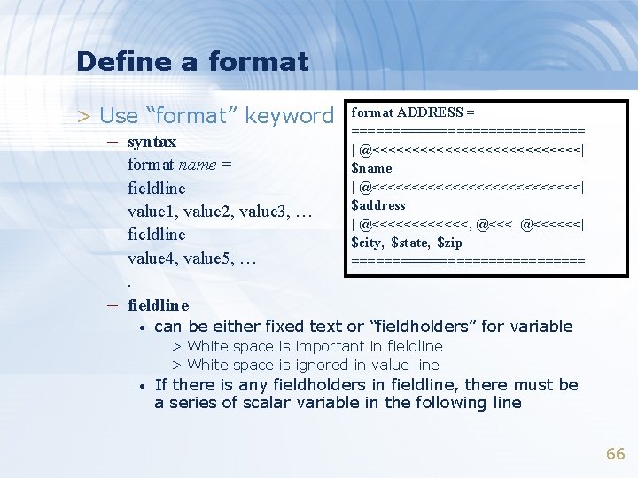 Define a format > Use “format” keyword – syntax – format name = fieldline