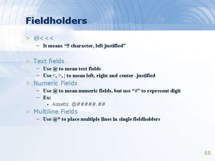 Fieldholders > @<<< – It means “ 5 character, left justified” > Text fields