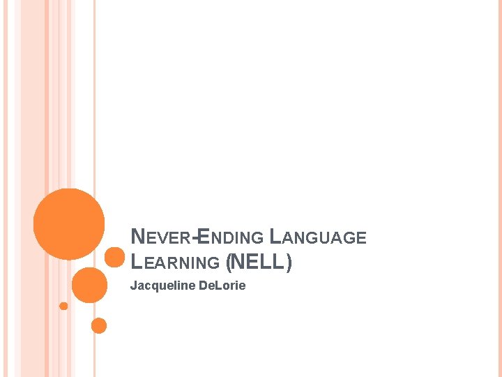 NEVER-ENDING LANGUAGE LEARNING (NELL) Jacqueline De. Lorie 