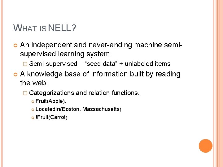 WHAT IS NELL? An independent and never-ending machine semisupervised learning system. � Semi-supervised –