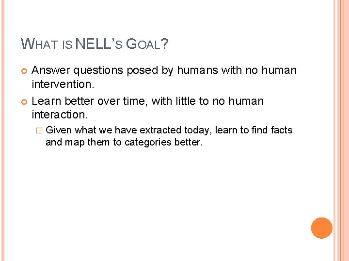 WHAT IS NELL’S GOAL? Answer questions posed by humans with no human intervention. Learn