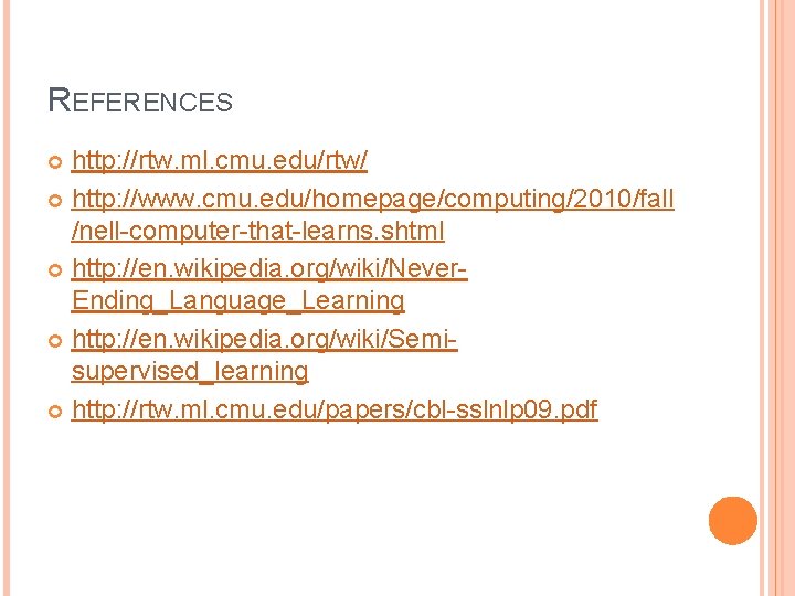 REFERENCES http: //rtw. ml. cmu. edu/rtw/ http: //www. cmu. edu/homepage/computing/2010/fall /nell-computer-that-learns. shtml http: //en.