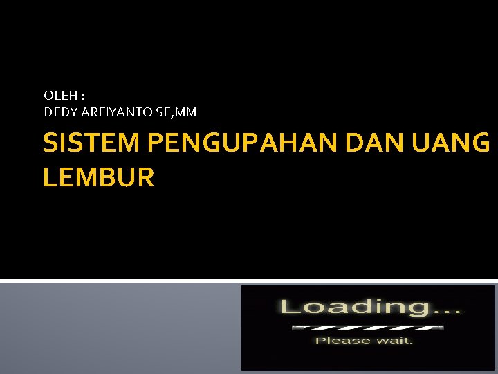 OLEH : DEDY ARFIYANTO SE, MM SISTEM PENGUPAHAN DAN UANG LEMBUR 