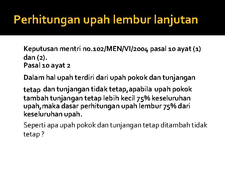 Perhitungan upah lembur lanjutan Keputusan mentri no. 102/MEN/VI/2004 pasal 10 ayat (1) dan (2).