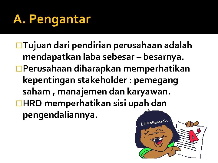 A. Pengantar �Tujuan dari pendirian perusahaan adalah mendapatkan laba sebesar – besarnya. �Perusahaan diharapkan