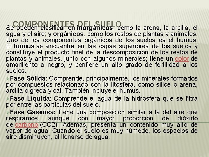 DEL SUELOcomo la arena, la arcilla, el Se COMPONENTES pueden clasificar en inorgánicos, agua