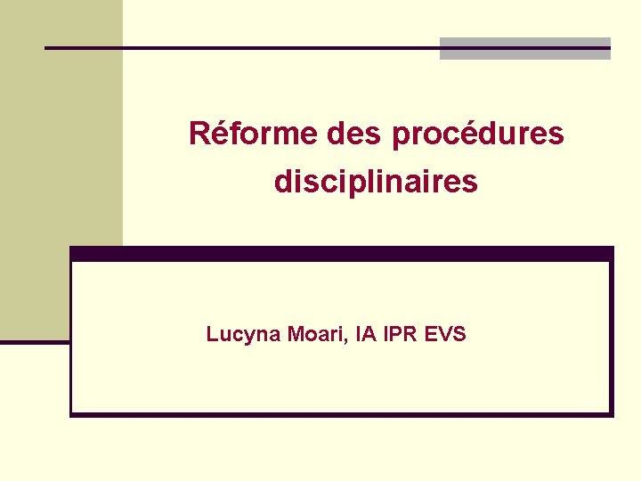 Réforme des procédures disciplinaires Lucyna Moari, IA IPR EVS 