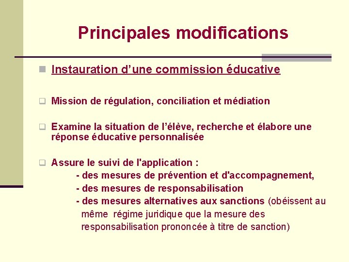 Principales modifications n Instauration d’une commission éducative q Mission de régulation, conciliation et médiation