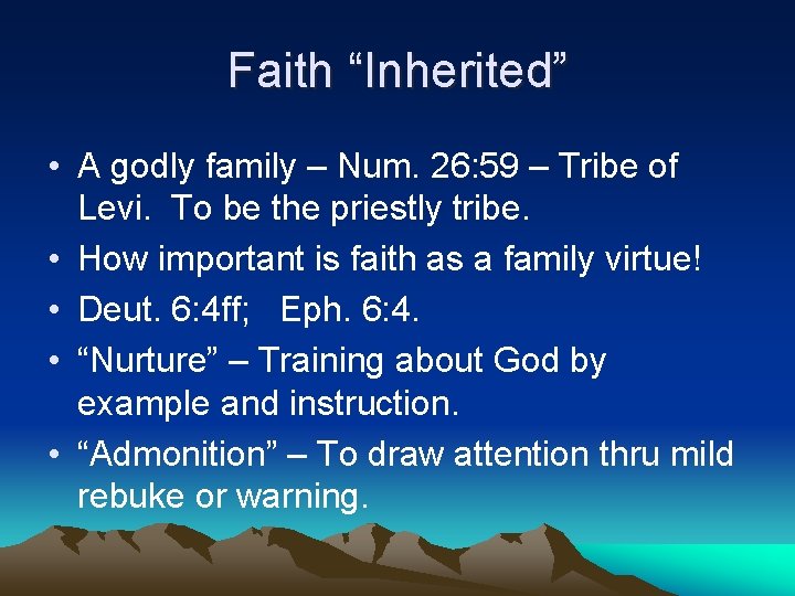 Faith “Inherited” • A godly family – Num. 26: 59 – Tribe of Levi.