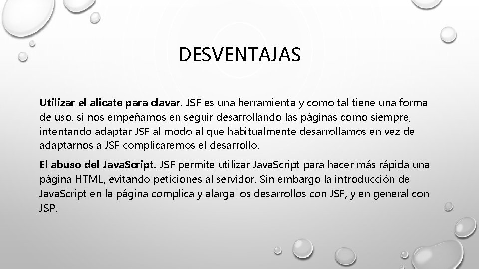 DESVENTAJAS Utilizar el alicate para clavar. JSF es una herramienta y como tal tiene