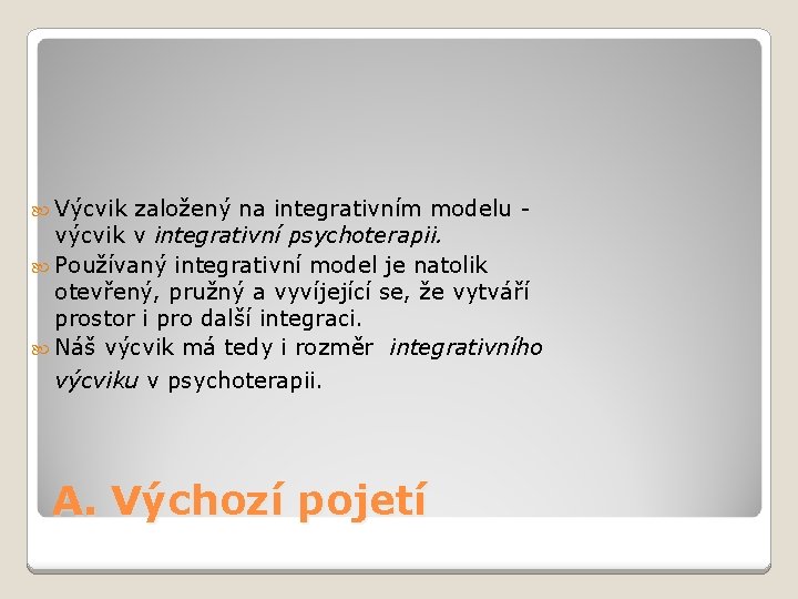  Výcvik založený na integrativním modelu - výcvik v integrativní psychoterapii. Používaný integrativní model