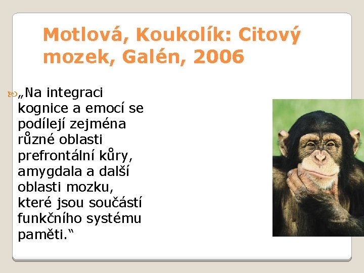 Motlová, Koukolík: Citový mozek, Galén, 2006 „Na integraci kognice a emocí se podílejí zejména