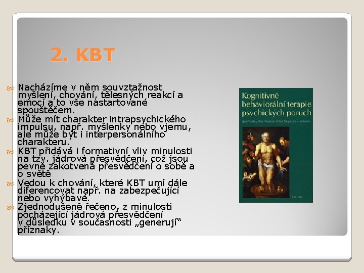 2. KBT Nacházíme v něm souvztažnost myšlení, chování, tělesných reakcí a emocí a to