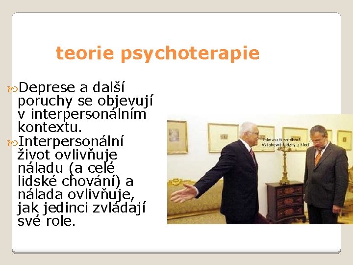 teorie psychoterapie Deprese a další poruchy se objevují v interpersonálním kontextu. Interpersonální život ovlivňuje