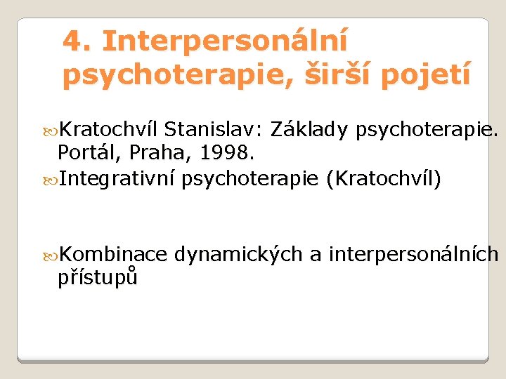 4. Interpersonální psychoterapie, širší pojetí Kratochvíl Stanislav: Základy psychoterapie. Portál, Praha, 1998. Integrativní psychoterapie