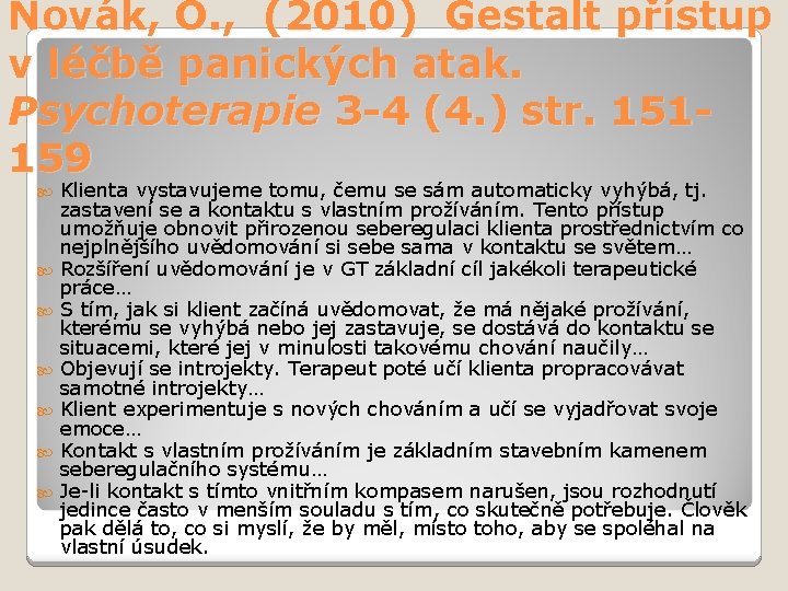 Novák, O. , (2010) Gestalt přístup v léčbě panických atak. Psychoterapie 3 -4 (4.