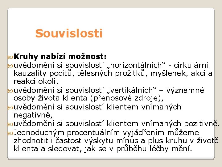 Souvislosti Kruhy nabízí možnost: uvědomění si souvislostí „horizontálních“ - cirkulární kauzality pocitů, tělesných prožitků,