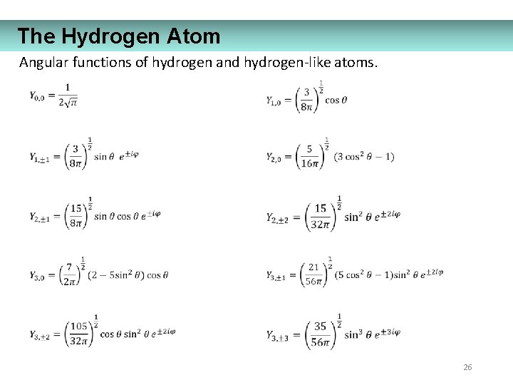 The Hydrogen Atom Angular functions of hydrogen and hydrogen-like atoms. 26 