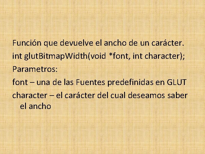 Función que devuelve el ancho de un carácter. int glut. Bitmap. Width(void *font, int