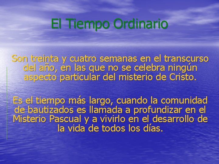 El Tiempo Ordinario Son treinta y cuatro semanas en el transcurso del año, en